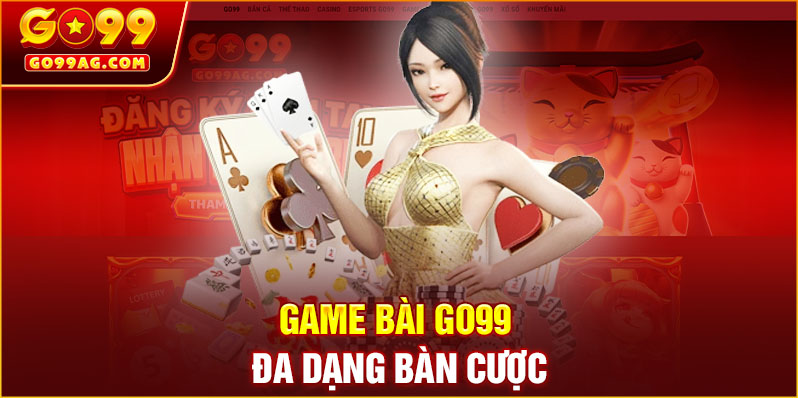 Game bài GO99 đa dạng bàn cược